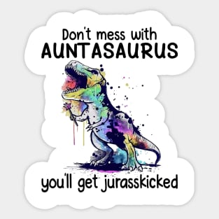 Don't Mess With Auntasaurus You'll Get Jurasskicked Dinosaur Sticker